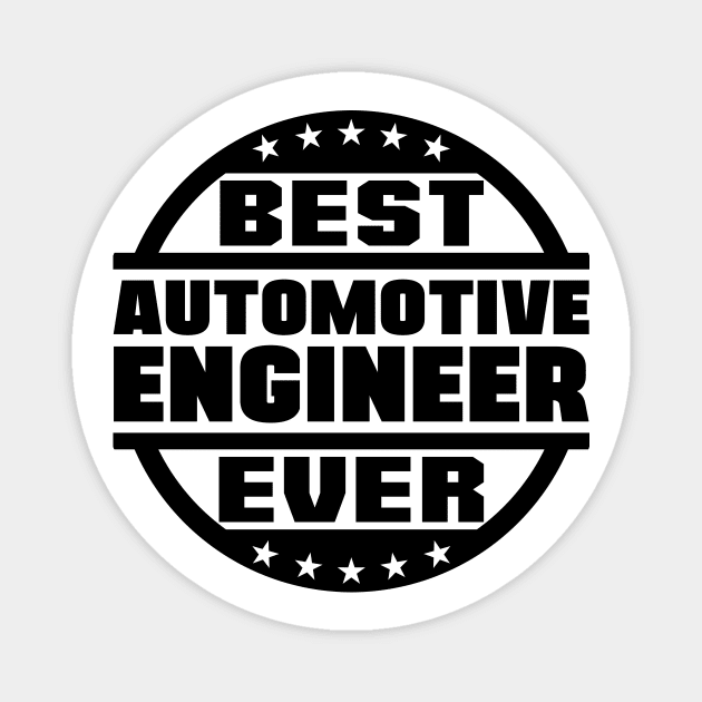 Best Automotive Engineer Ever Magnet by colorsplash